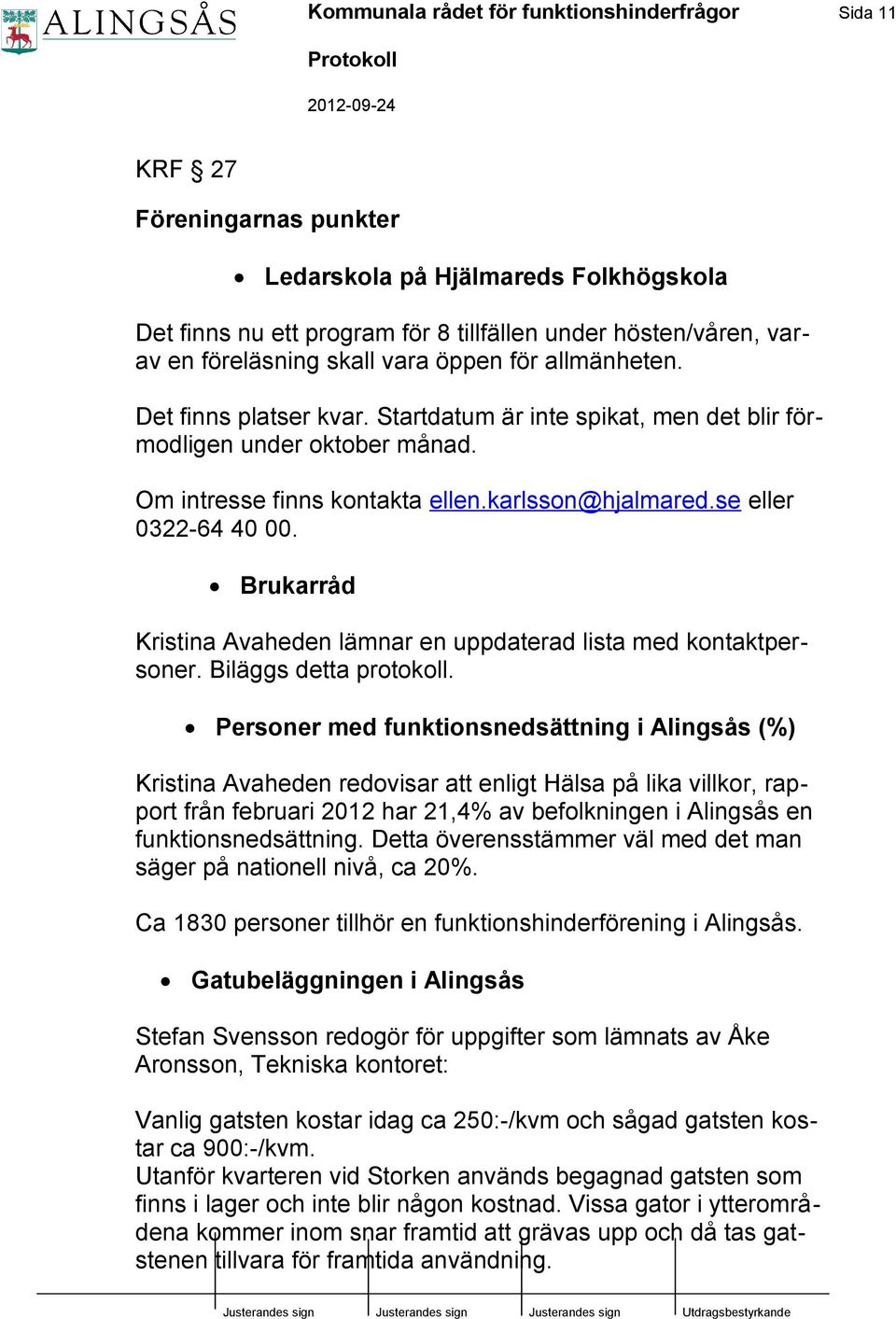 se eller 0322-64 40 00. Brukarråd Kristina Avaheden lämnar en uppdaterad lista med kontaktpersoner. Biläggs detta protokoll.