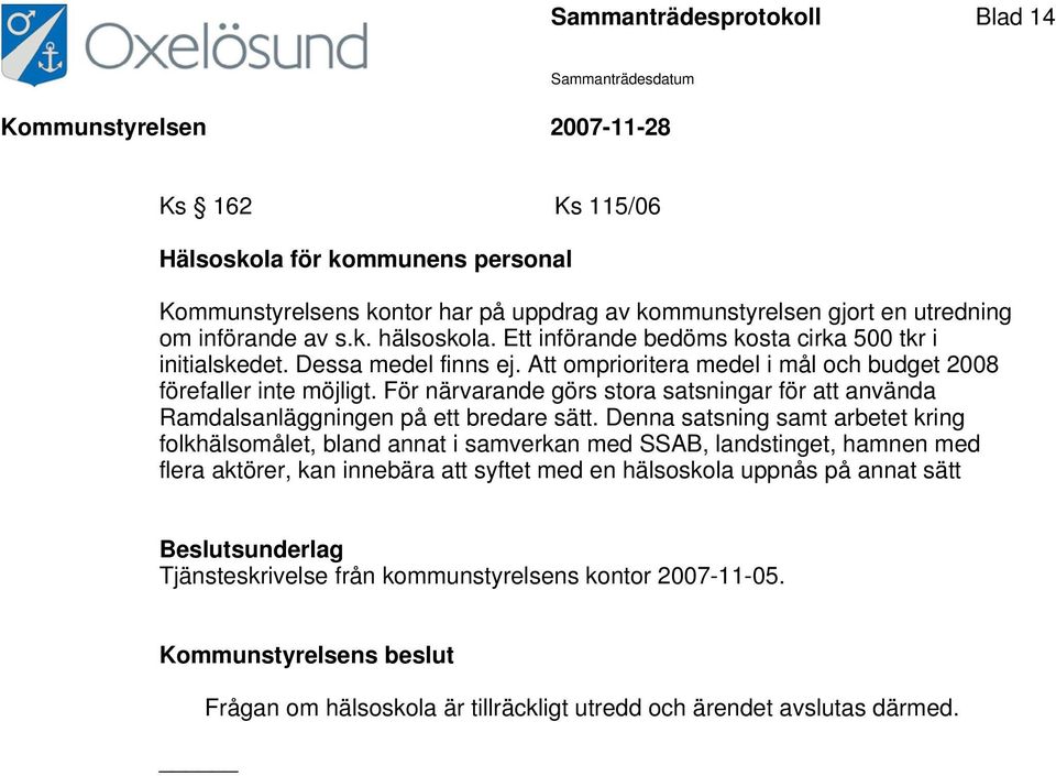 För närvarande görs stora satsningar för att använda Ramdalsanläggningen på ett bredare sätt.