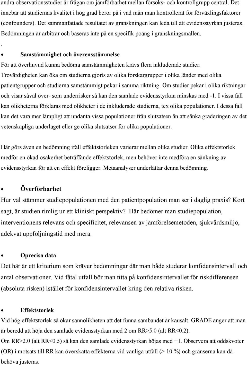 Bedömningen är arbiträr och baseras inte på en specifik poäng i granskningsmallen.. Samstämmighet och överensstämmelse För att överhuvud kunna bedöma samstämmigheten krävs flera inkluderade.