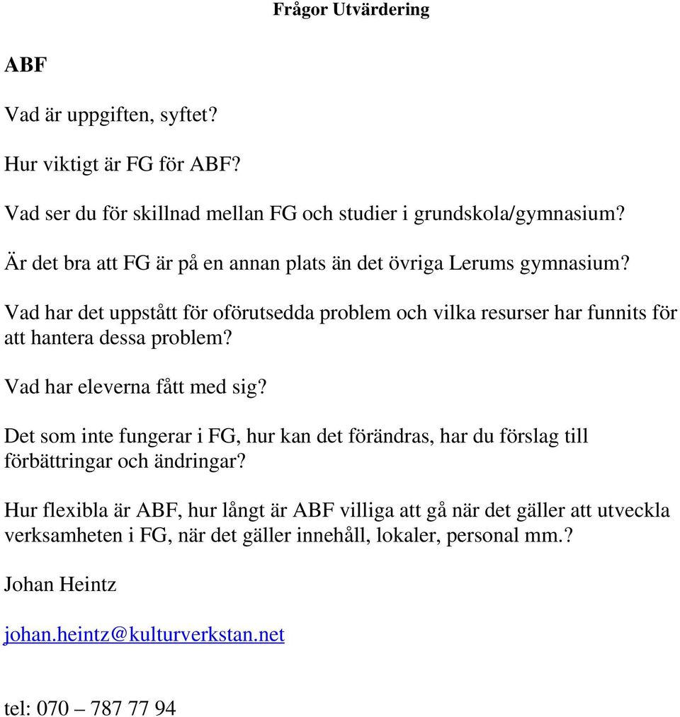 Vad har det uppstått för oförutsedda problem och vilka resurser har funnits för att hantera dessa problem? Vad har eleverna fått med sig?