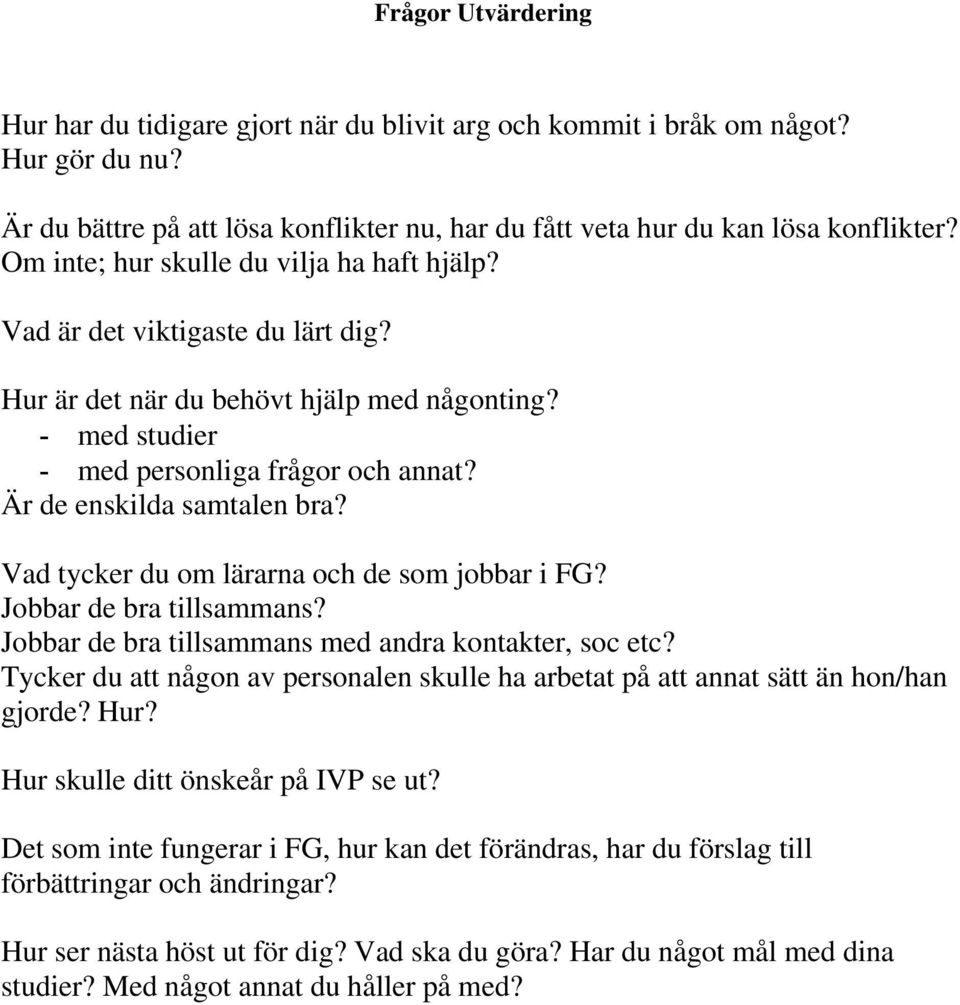 Är de enskilda samtalen bra? Vad tycker du om lärarna och de som jobbar i FG? Jobbar de bra tillsammans? Jobbar de bra tillsammans med andra kontakter, soc etc?