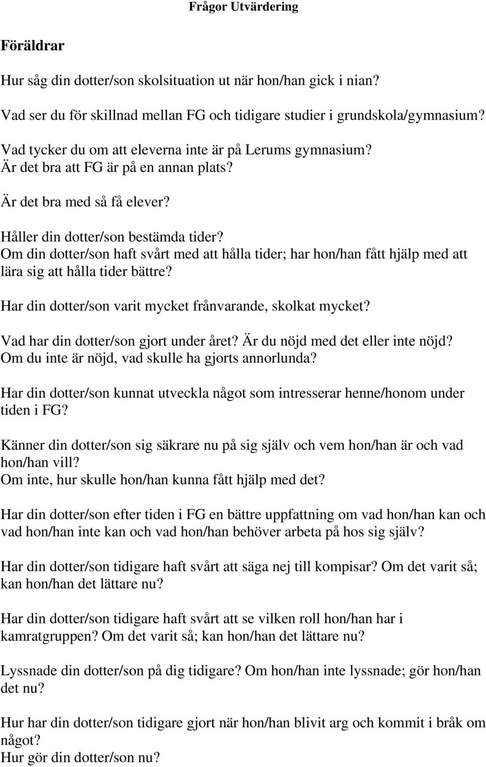 Om din dotter/son haft svårt med att hålla tider; har hon/han fått hjälp med att lära sig att hålla tider bättre? Har din dotter/son varit mycket frånvarande, skolkat mycket?