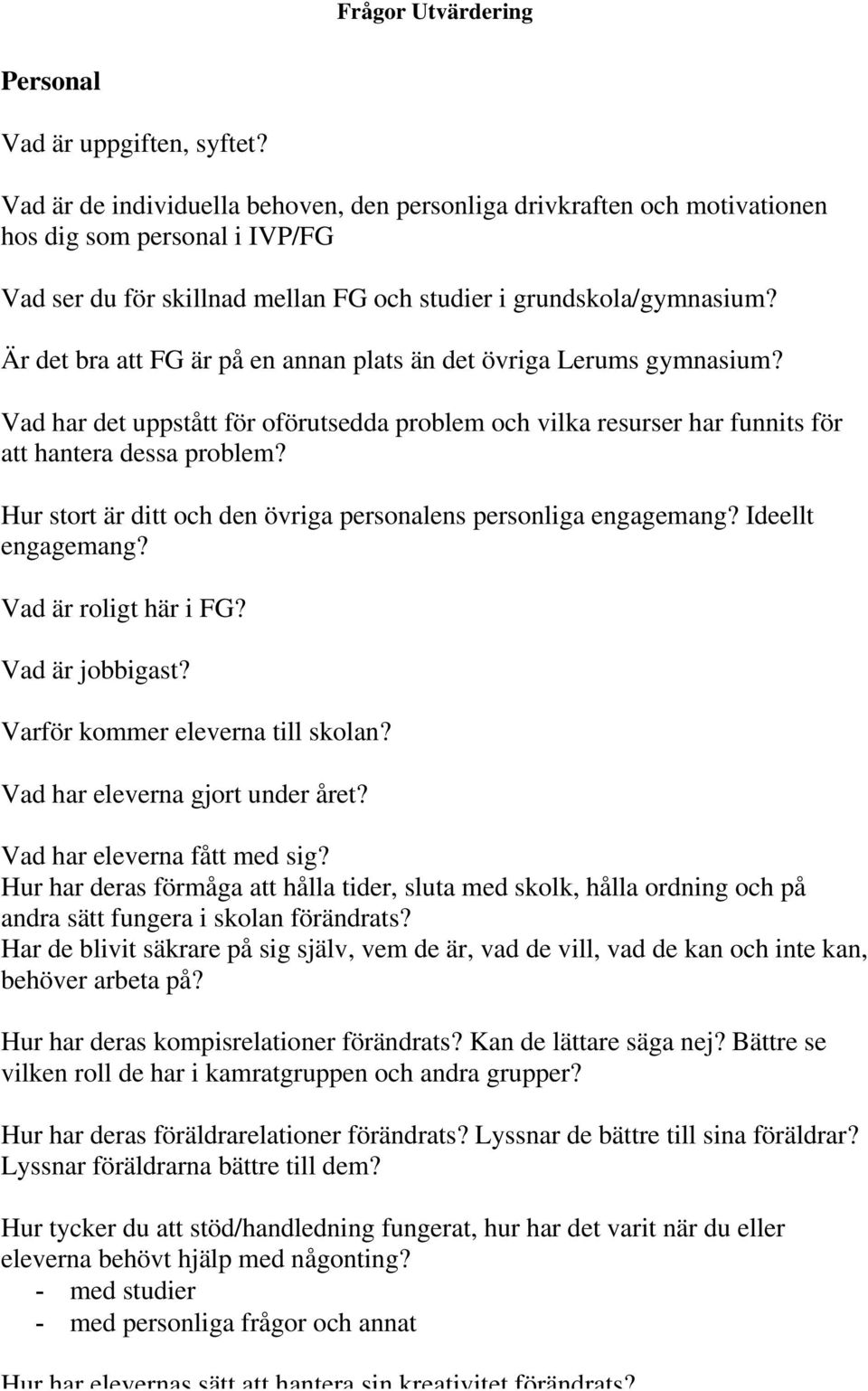 Är det bra att FG är på en annan plats än det övriga Lerums gymnasium? Vad har det uppstått för oförutsedda problem och vilka resurser har funnits för att hantera dessa problem?