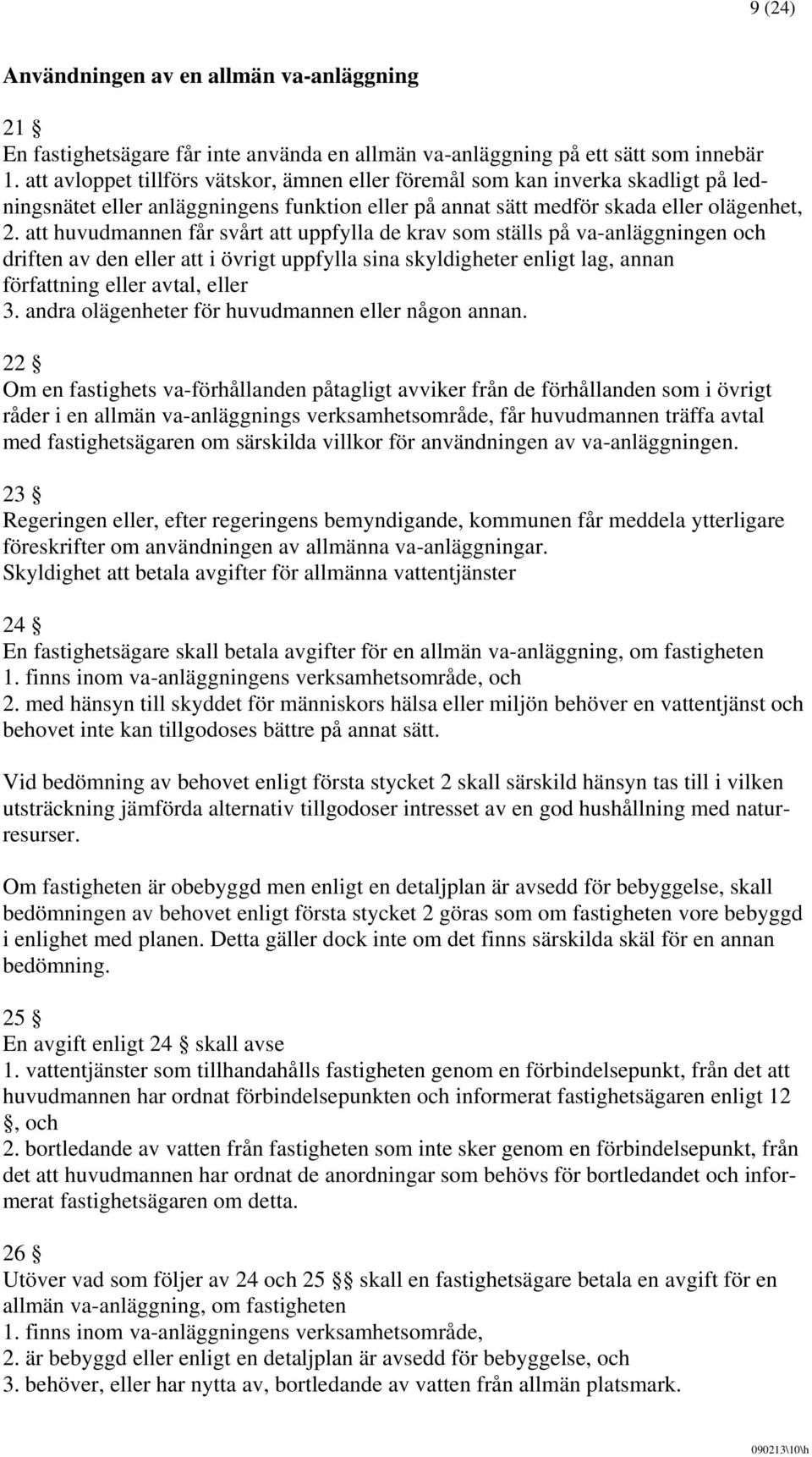 att huvudmannen får svårt att uppfylla de krav som ställs på va-anläggningen och driften av den eller att i övrigt uppfylla sina skyldigheter enligt lag, annan författning eller avtal, eller 3.