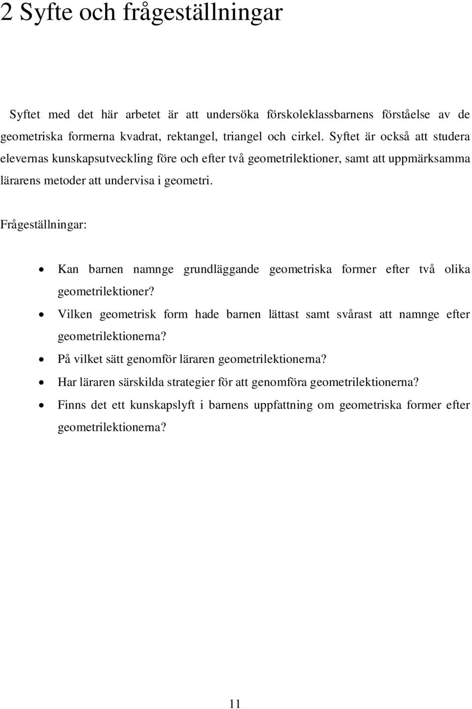 Frågeställningar: Kan barnen namnge grundläggande geometriska former efter två olika geometrilektioner?