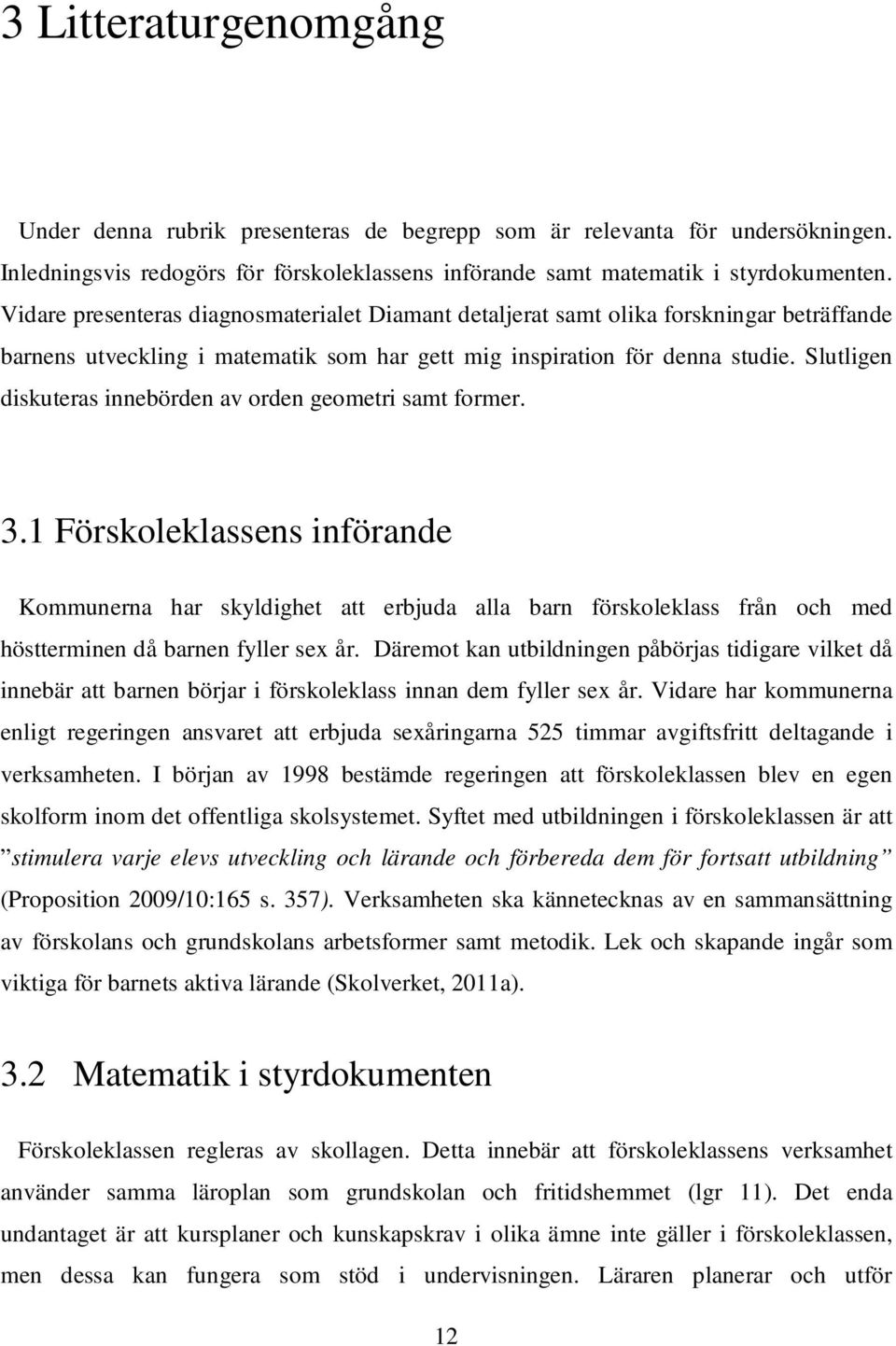 Slutligen diskuteras innebörden av orden geometri samt former. 3.