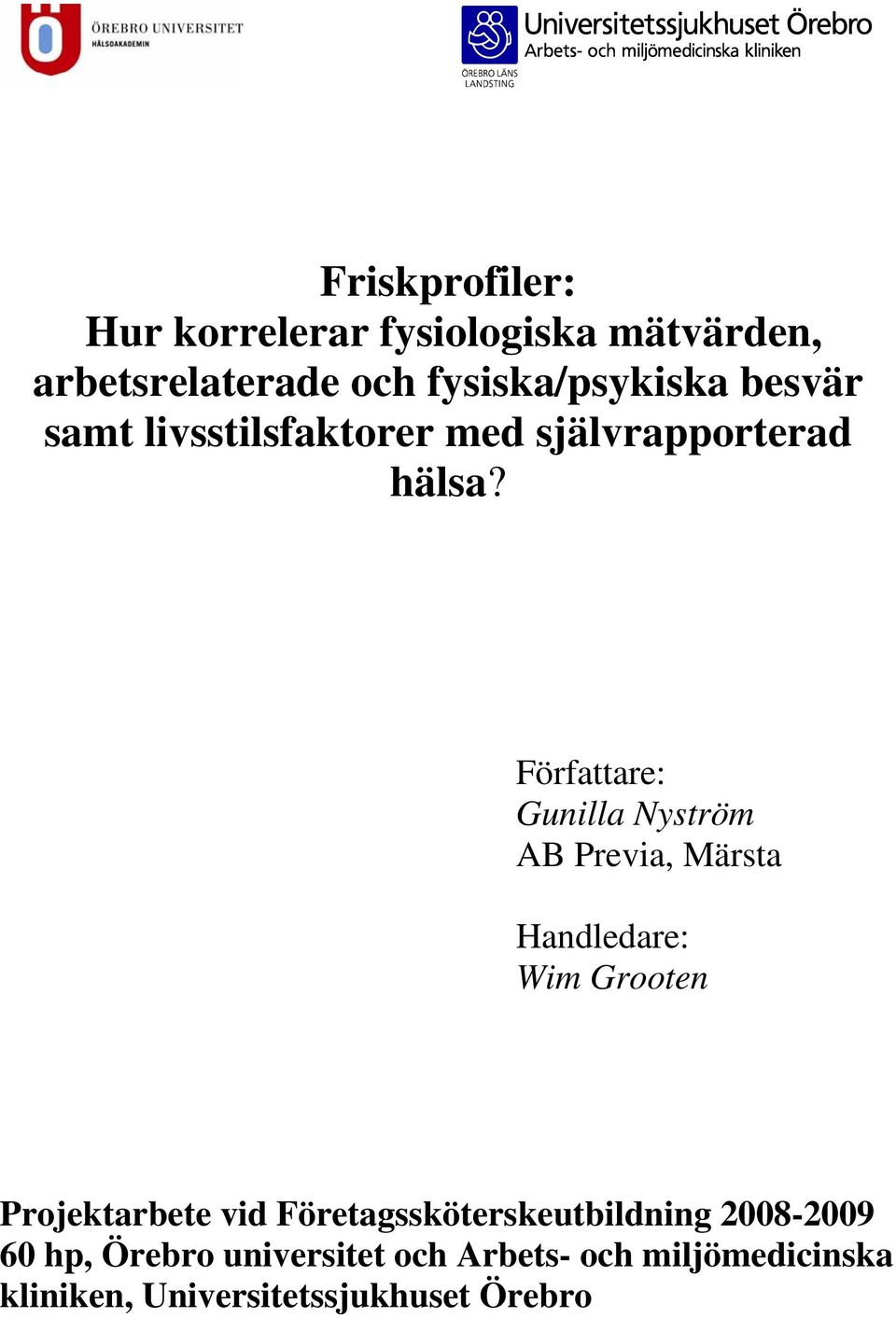 Författare: Gunilla Nyström AB Previa, Märsta Handledare: Wim Grooten Projektarbete vid