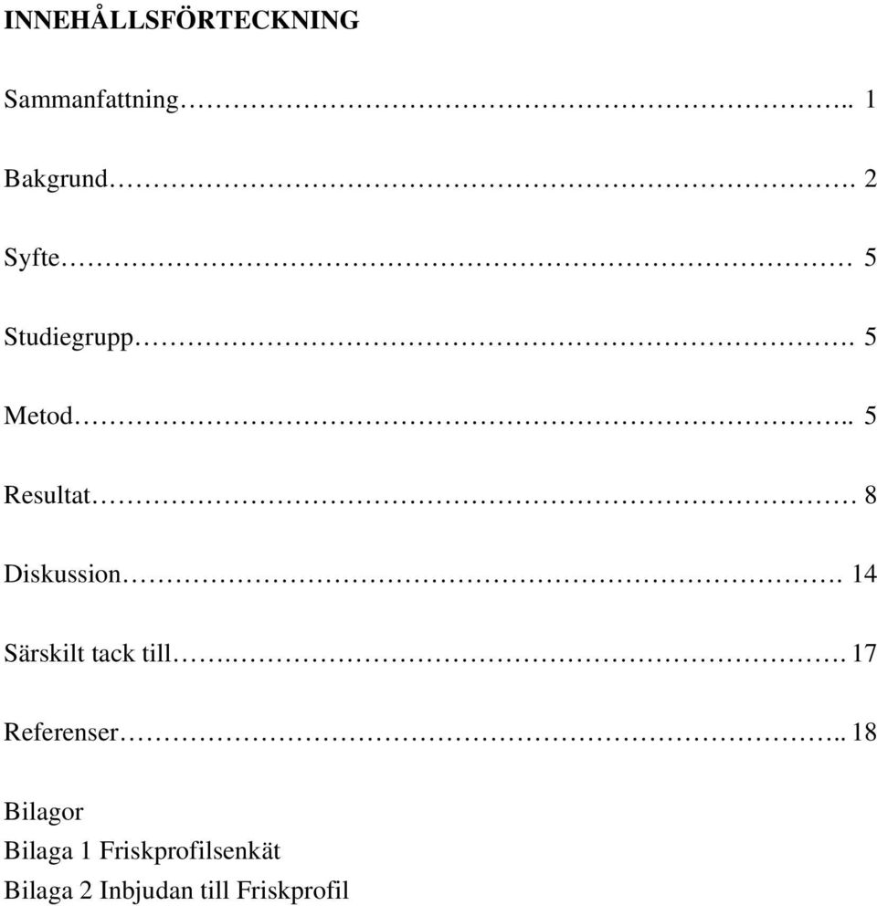 . 5 Resultat 8 Diskussion. 14 Särskilt tack till.