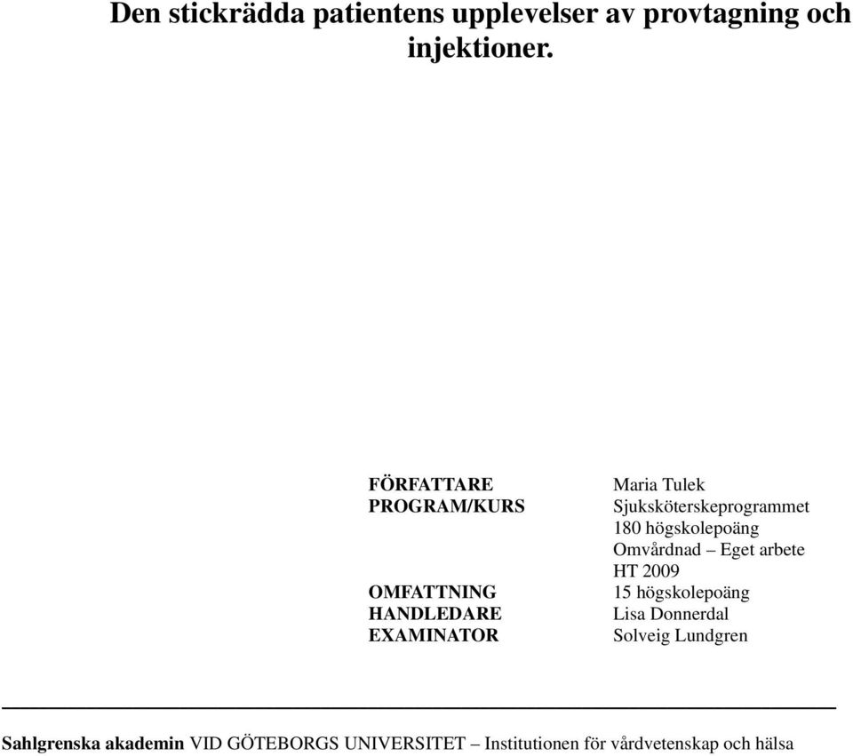 Sjuksköterskeprogrammet 180 högskolepoäng Omvårdnad Eget arbete HT 2009 15