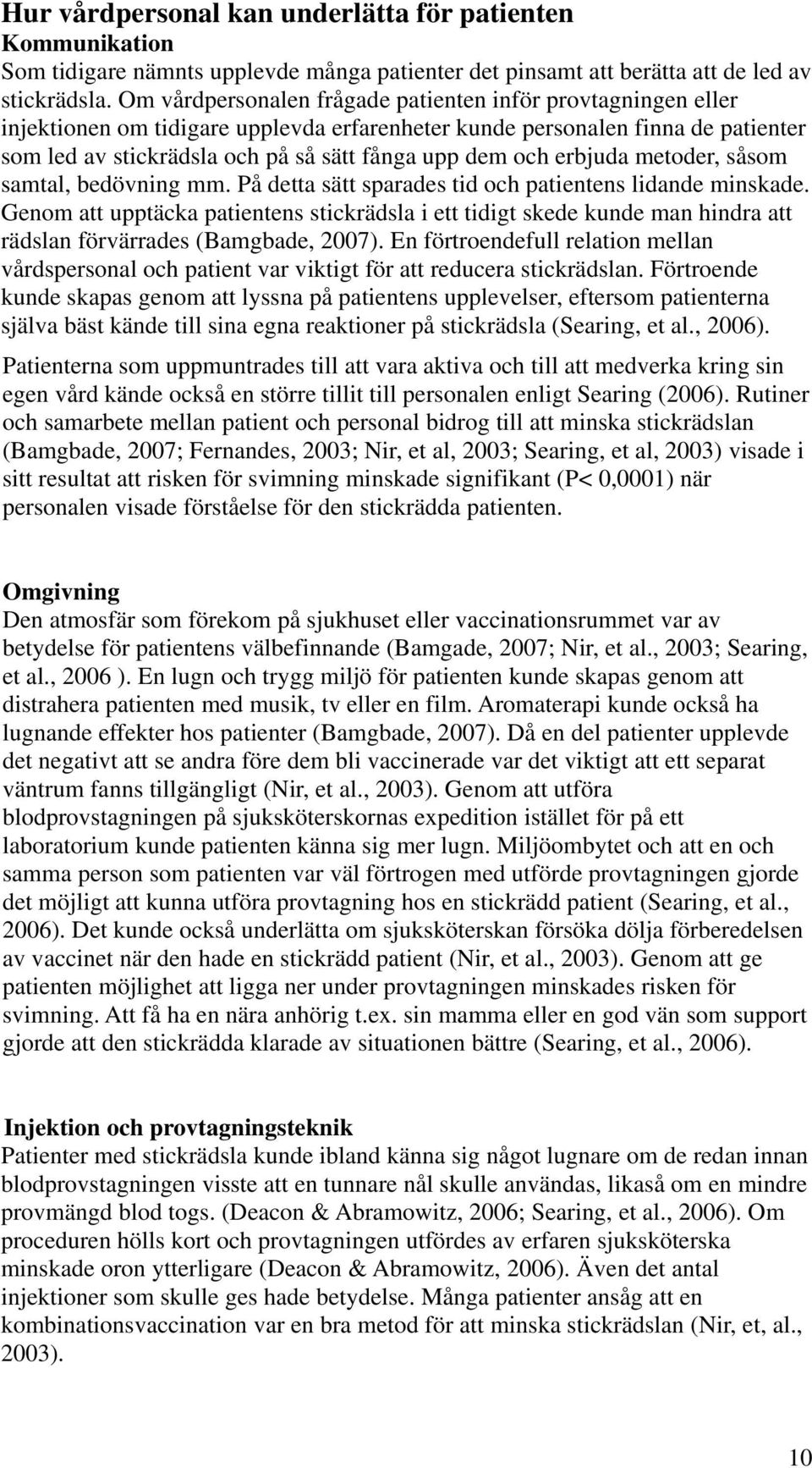 erbjuda metoder, såsom samtal, bedövning mm. På detta sätt sparades tid och patientens lidande minskade.