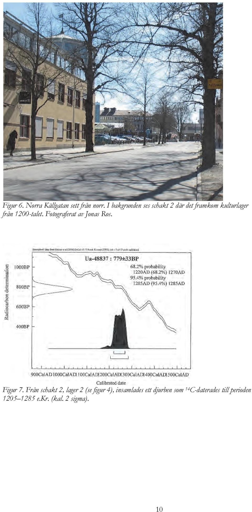 1200-talet. Fotograferat av Jonas Ros. Figur 7.