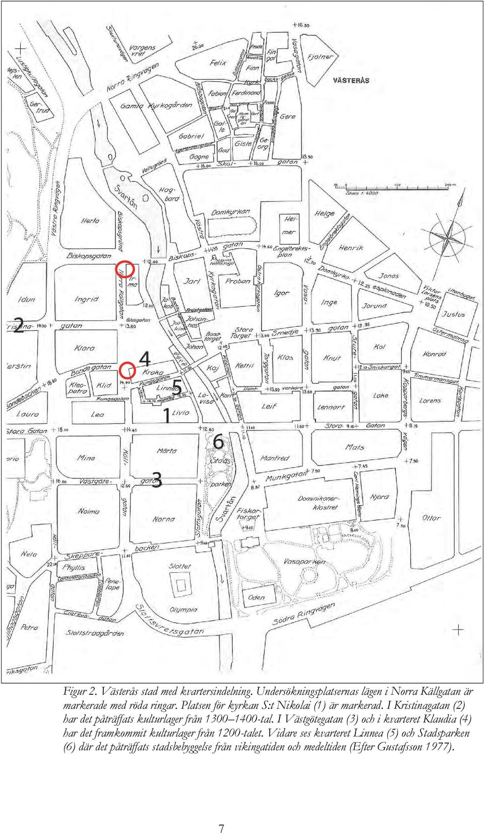 Platsen för kyrkan S:t Nikolai (1) är markerad. I Kristinagatan (2) har det påträffats kulturlager från 1300 1400-tal.