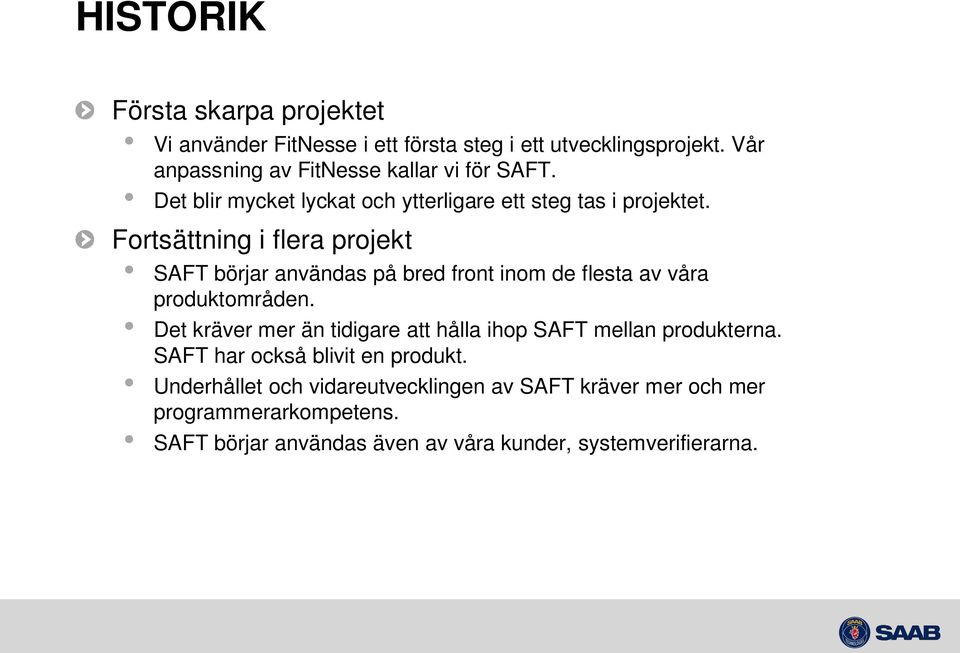 Fortsättning i flera projekt SAFT börjar användas på bred front inom de flesta av våra produktområden.