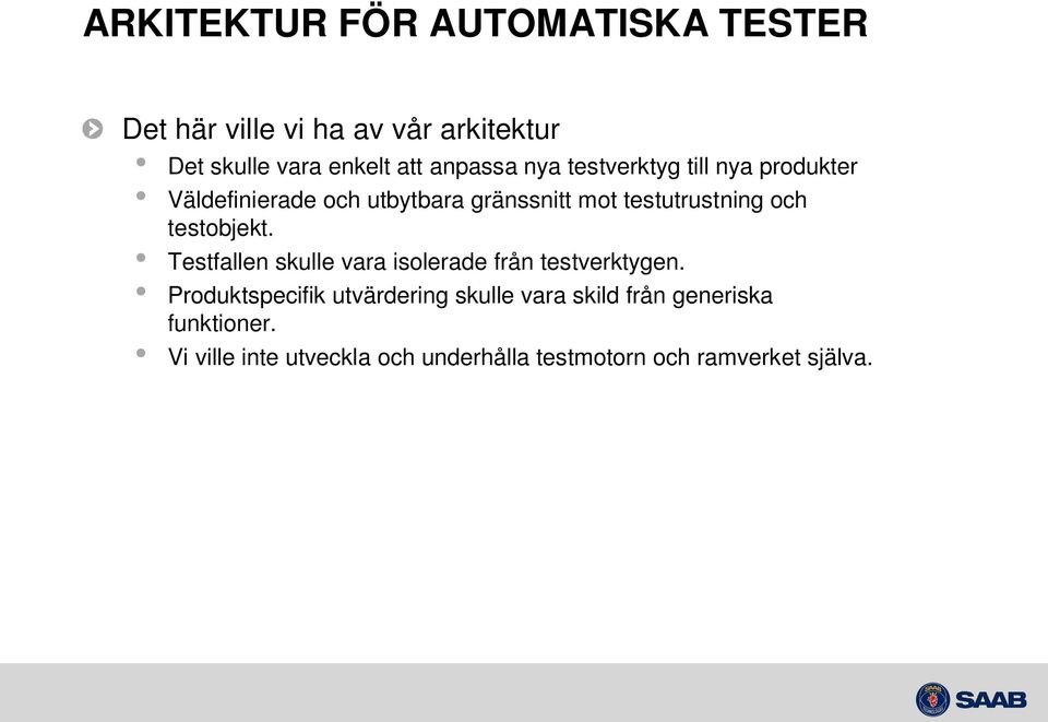 och testobjekt. Testfallen skulle vara isolerade från testverktygen.