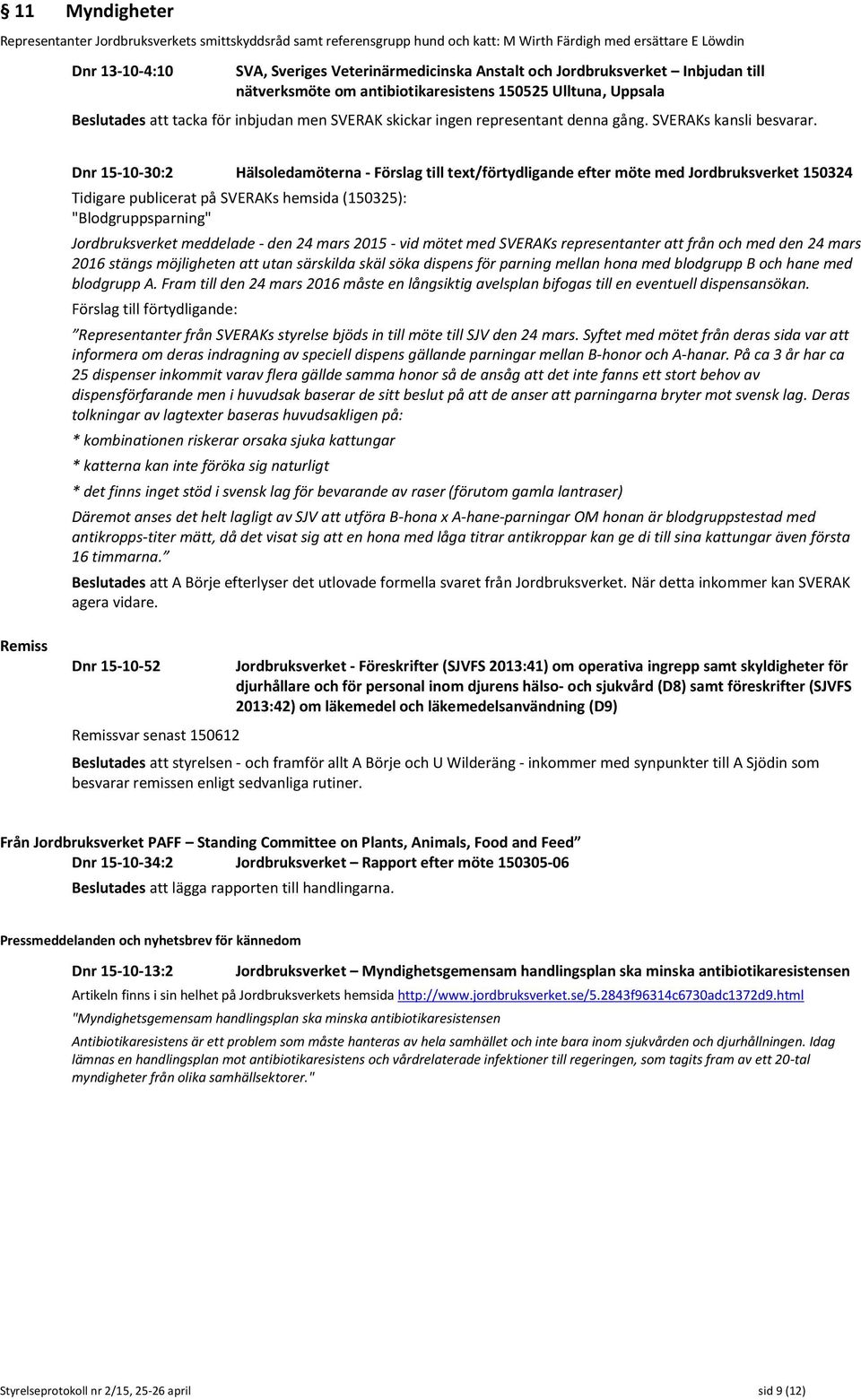 Dnr 15-10-30:2 Hälsoledamöterna - Förslag till text/förtydligande efter möte med Jordbruksverket 150324 Tidigare publicerat på SVERAKs hemsida (150325): "Blodgruppsparning" Jordbruksverket meddelade