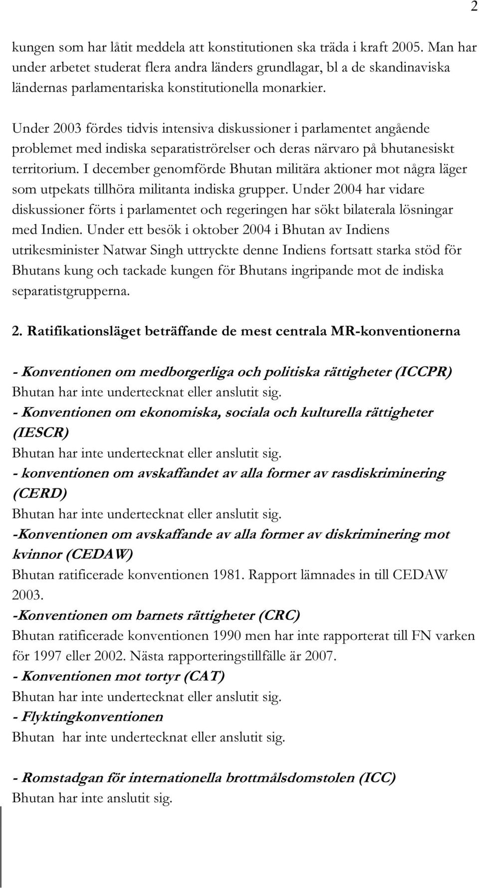 Under 2003 fördes tidvis intensiva diskussioner i parlamentet angående problemet med indiska separatiströrelser och deras närvaro på bhutanesiskt territorium.