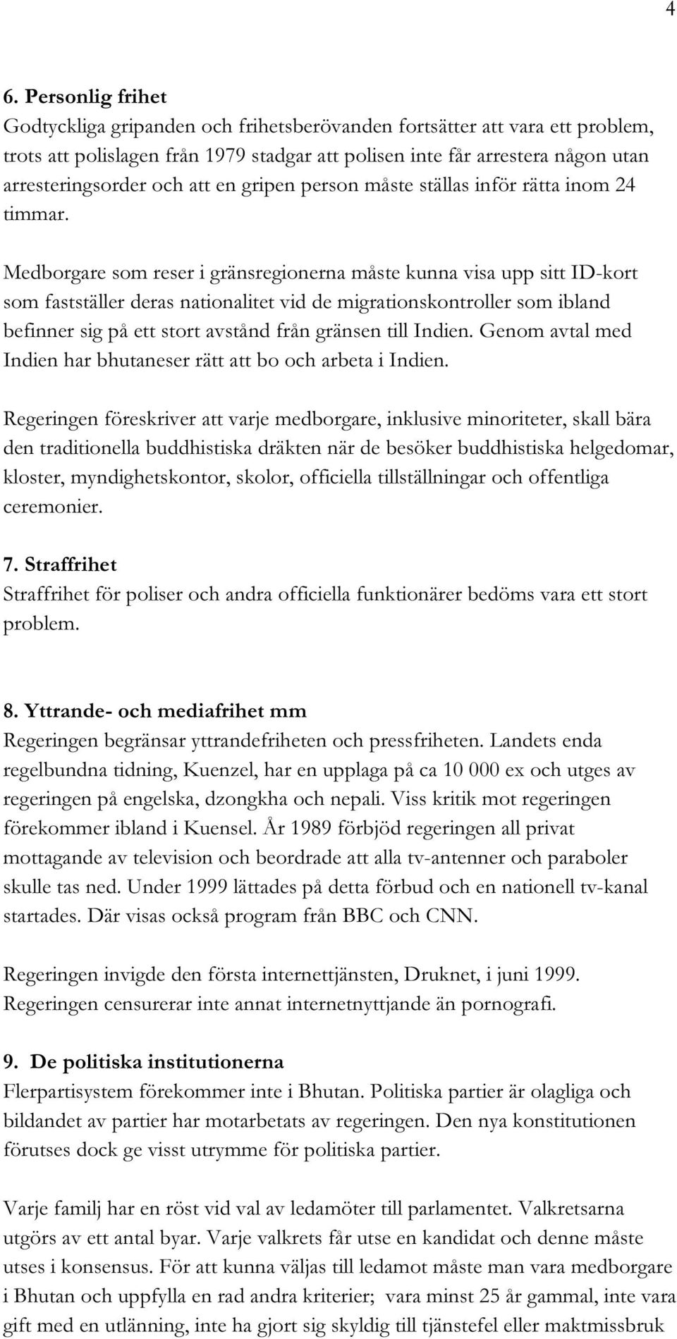 Medborgare som reser i gränsregionerna måste kunna visa upp sitt ID-kort som fastställer deras nationalitet vid de migrationskontroller som ibland befinner sig på ett stort avstånd från gränsen till