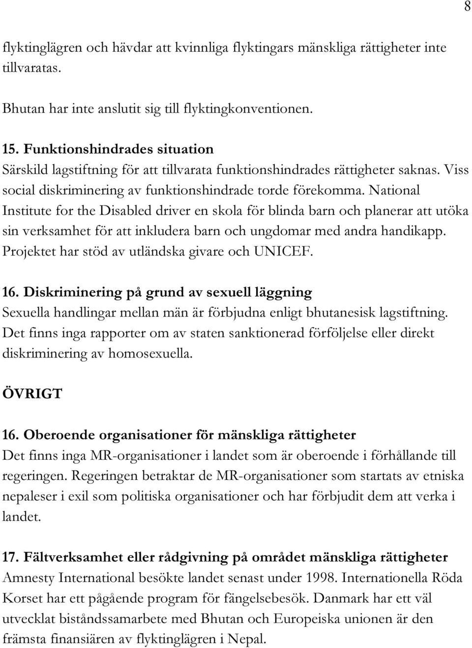 National Institute for the Disabled driver en skola för blinda barn och planerar att utöka sin verksamhet för att inkludera barn och ungdomar med andra handikapp.