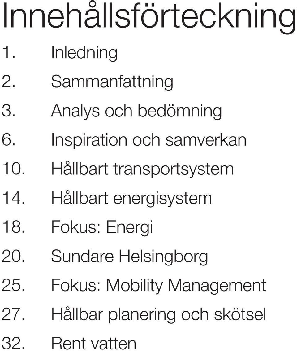 Hållbart transportsystem 14. Hållbart energisystem 18.