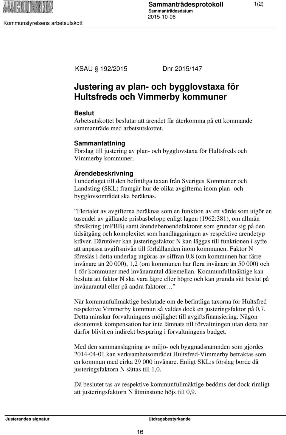 I underlaget till den befintliga taxan från Sveriges Kommuner och Landsting (SKL) framgår hur de olika avgifterna inom plan- och bygglovsområdet ska beräknas.