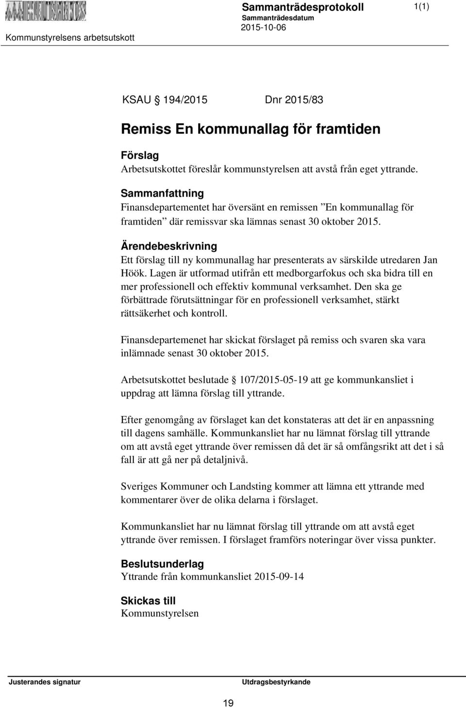 Ett förslag till ny kommunallag har presenterats av särskilde utredaren Jan Höök. Lagen är utformad utifrån ett medborgarfokus och ska bidra till en mer professionell och effektiv kommunal verksamhet.