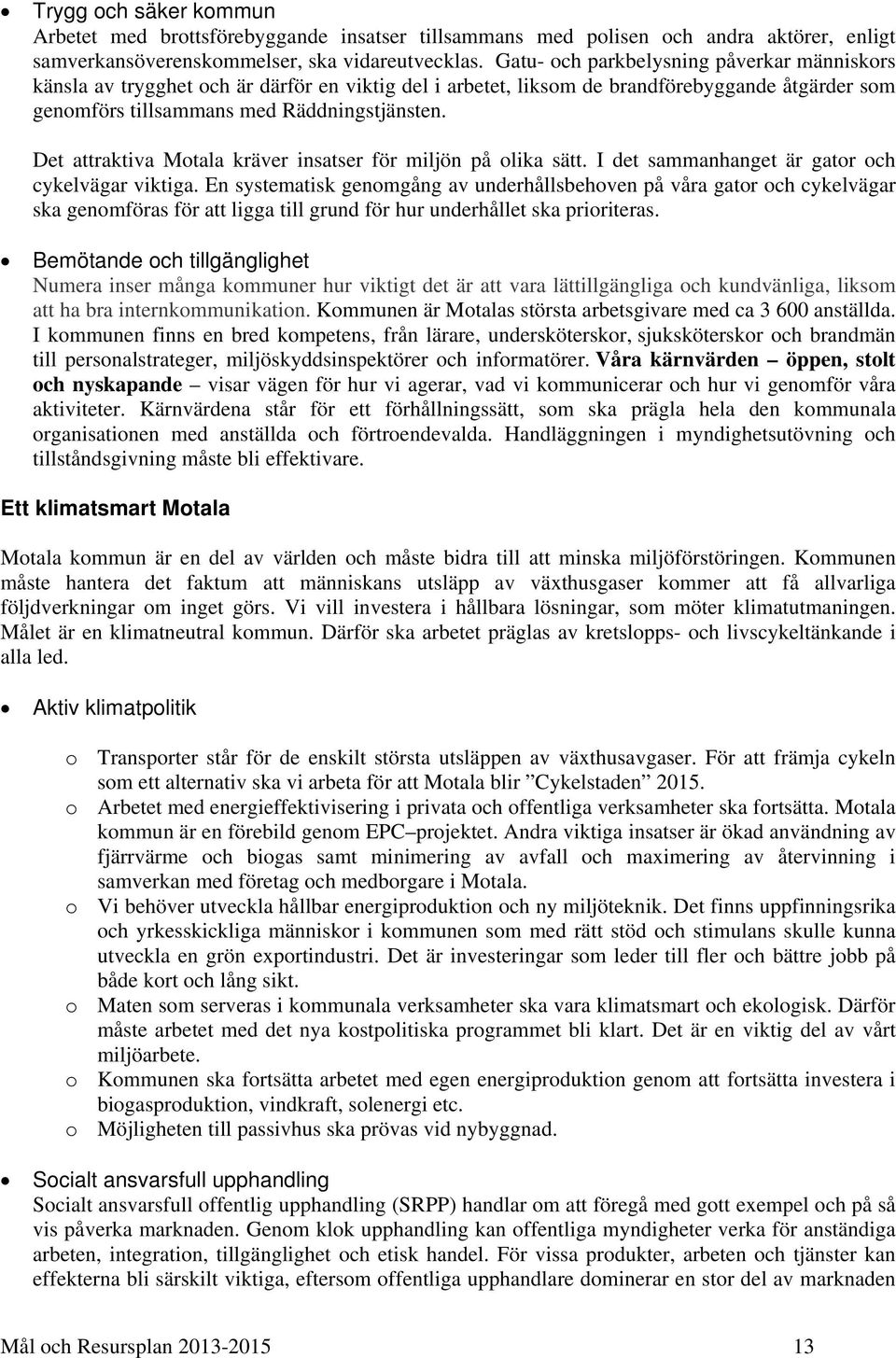 Det attraktiva Motala kräver insatser för miljön på olika sätt. I det sammanhanget är gator och cykelvägar viktiga.