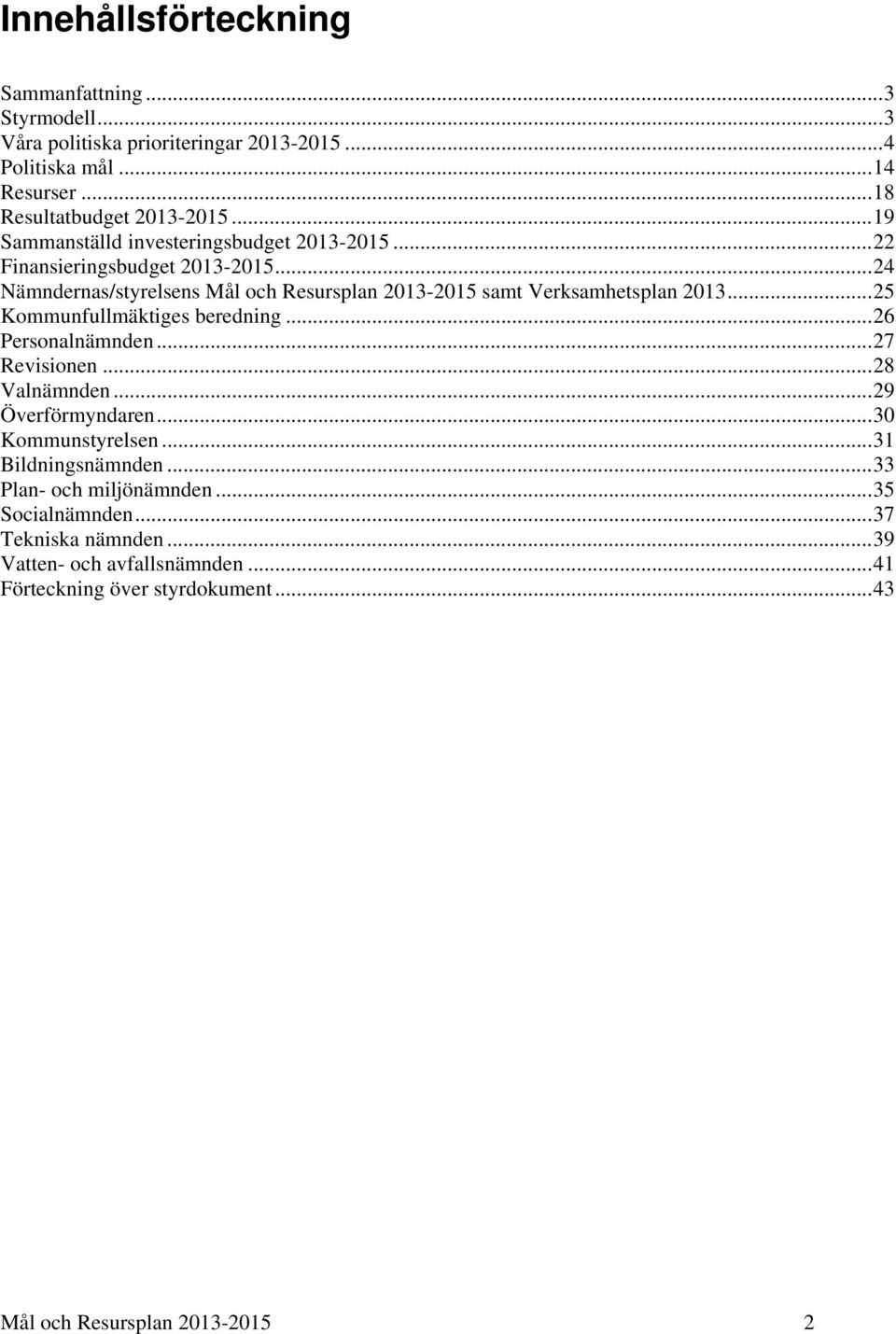 ..24 Nämndernas/styrelsens Mål och Resursplan 2013-2015 samt Verksamhetsplan 2013...25 s beredning...26 Personalnämnden...27 Revisionen...28 Valnämnden.