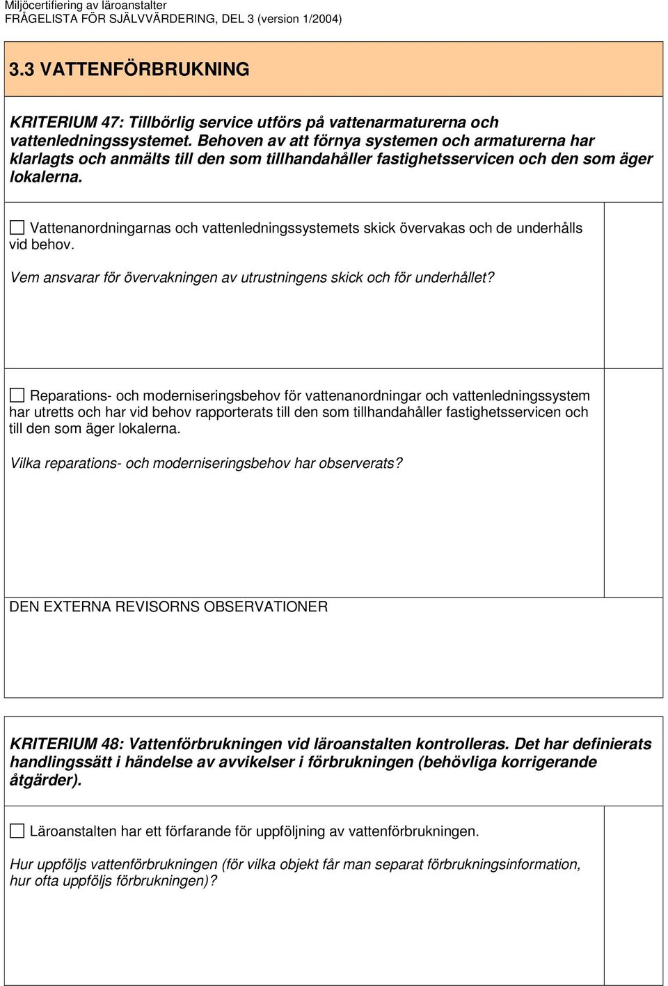 Vattenanordningarnas och vattenledningssystemets skick övervakas och de underhålls vid behov. Vem ansvarar för övervakningen av utrustningens skick och för underhållet?