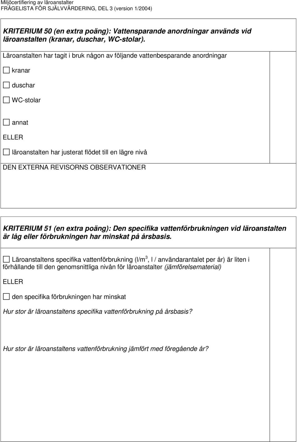 poäng): Den specifika vattenförbrukningen vid läroanstalten är låg eller förbrukningen har minskat på årsbasis.