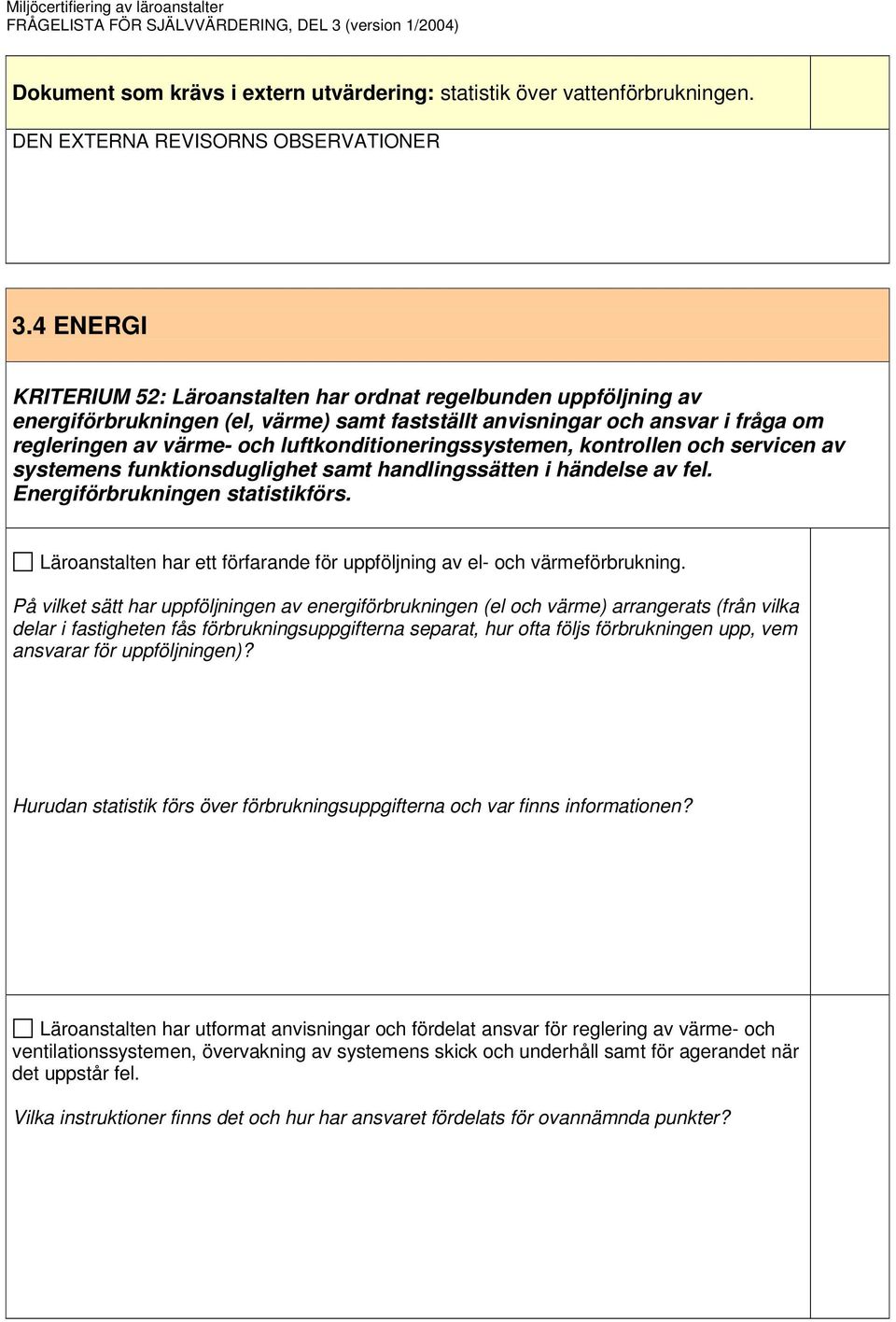 luftkonditioneringssystemen, kontrollen och servicen av systemens funktionsduglighet samt handlingssätten i händelse av fel. Energiförbrukningen statistikförs.