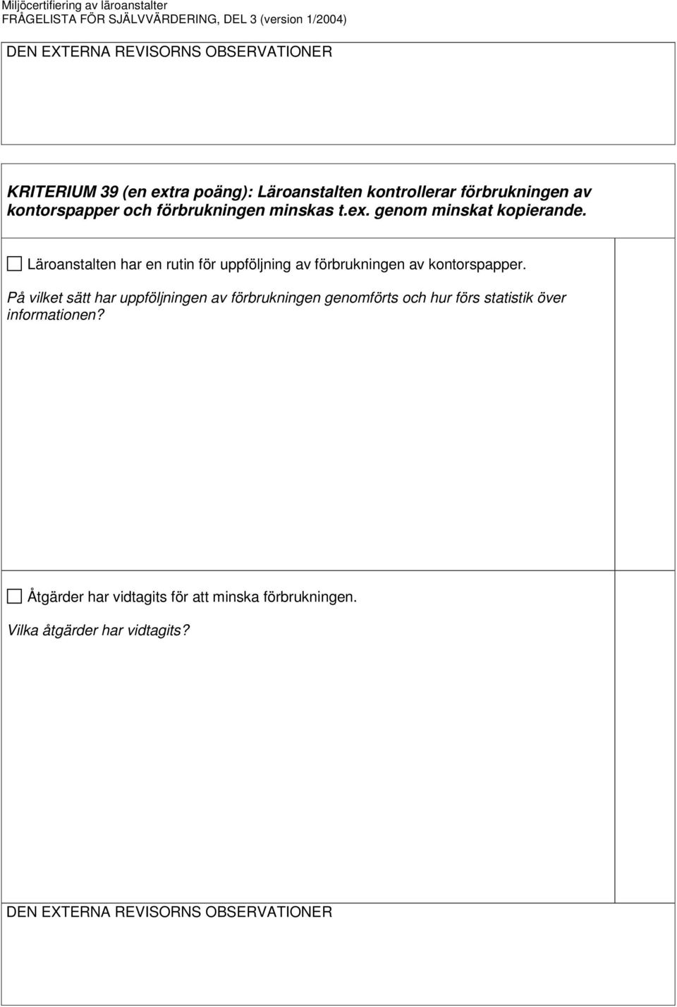 Läroanstalten har en rutin för uppföljning av förbrukningen av kontorspapper.