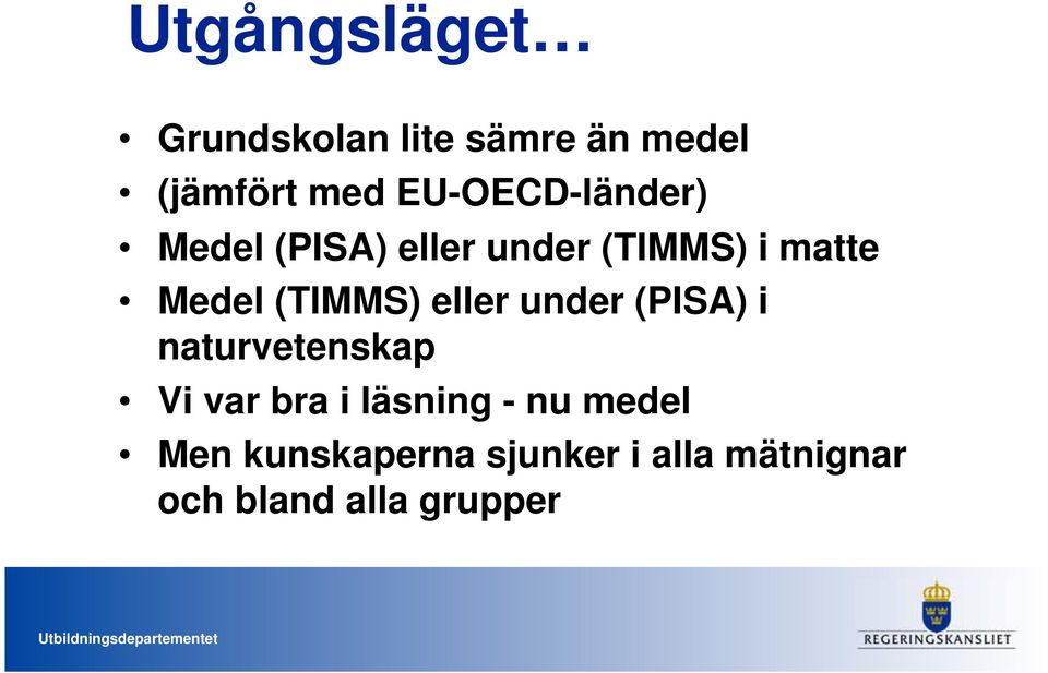 (TIMMS) eller under (PISA) i naturvetenskap Vi var bra i läsning