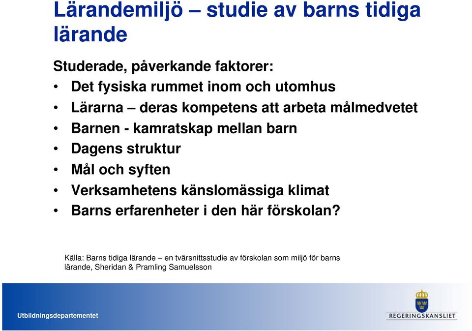 Mål och syften Verksamhetens känslomässiga klimat Barns erfarenheter i den här förskolan?