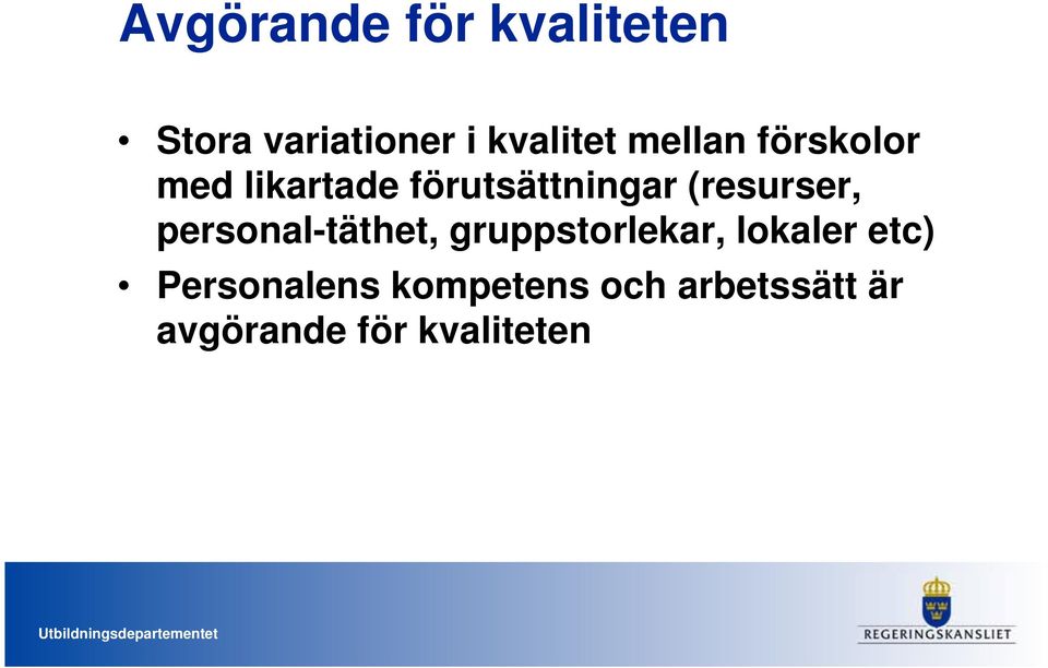 (resurser, personal-täthet, gruppstorlekar, lokaler