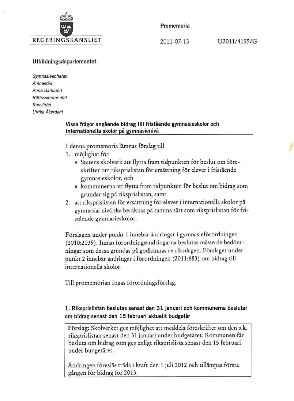 möjlighet för Statens skolverk att flytta fram tidpunkten för beslut om föreskrifter om riksprislistan för ersättning för elever i fristående gymnasieskolor, och kommunerna att flytta fram tidpunkten