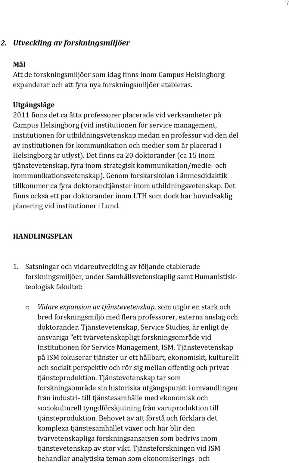 del av institutinen för kmmunikatin ch medier sm är placerad i Helsingbrg är utlyst).