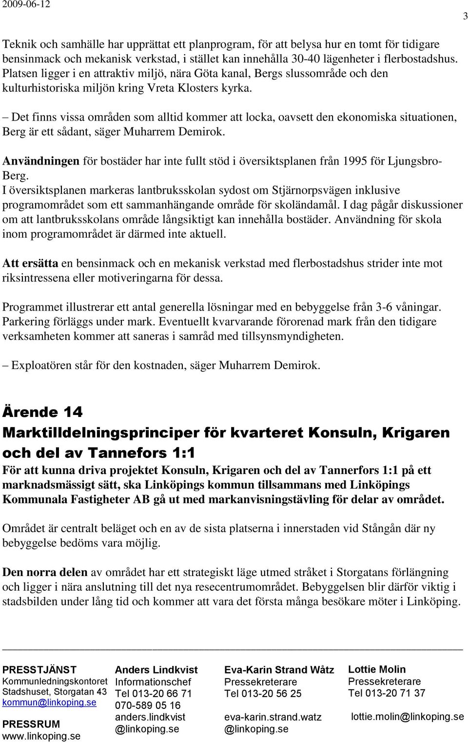 Det finns vissa områden som alltid kommer att locka, oavsett den ekonomiska situationen, Berg är ett sådant, säger Muharrem Demirok.