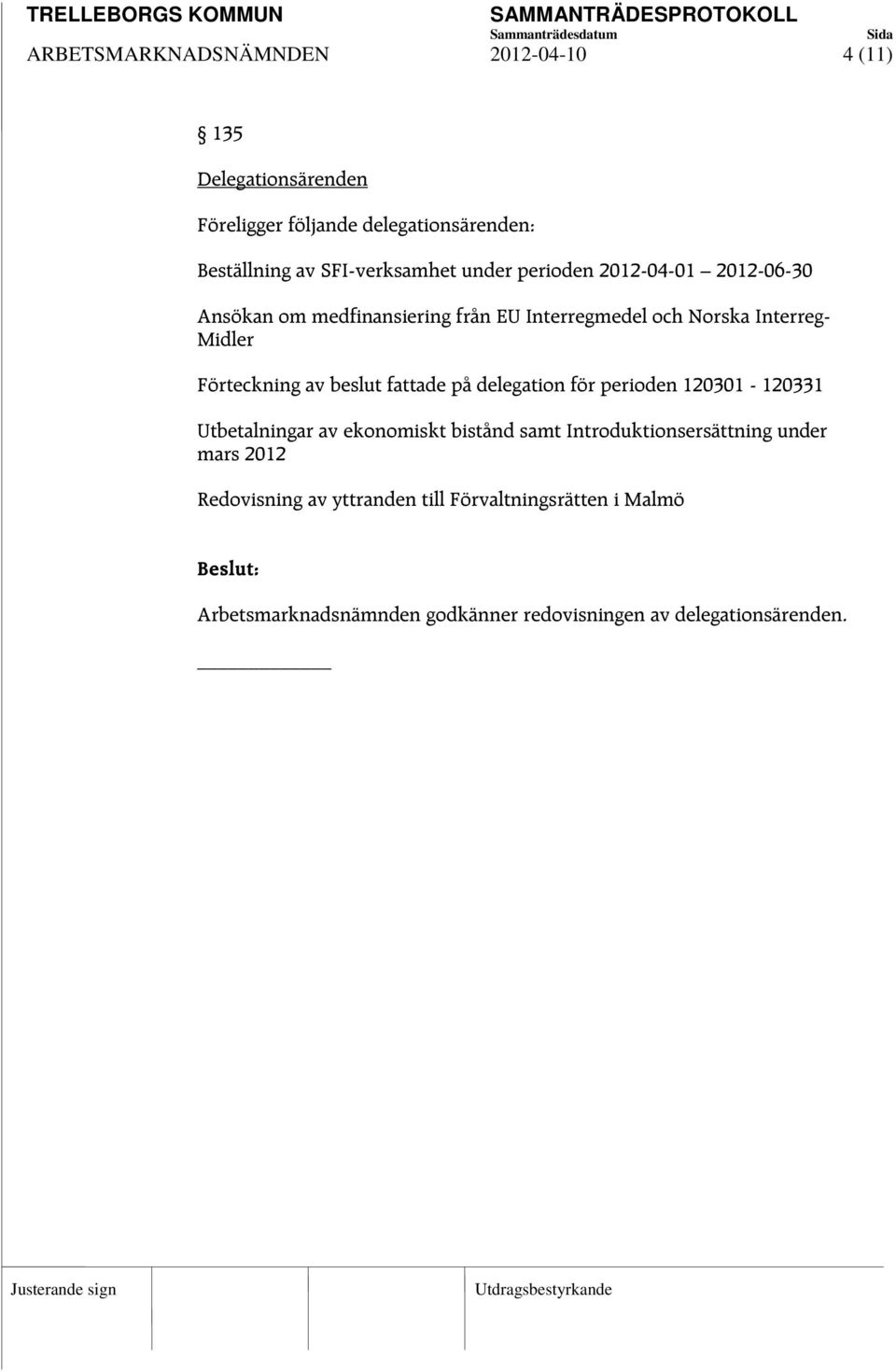 beslut fattade på delegation för perioden 120301-120331 Utbetalningar av ekonomiskt bistånd samt Introduktionsersättning under