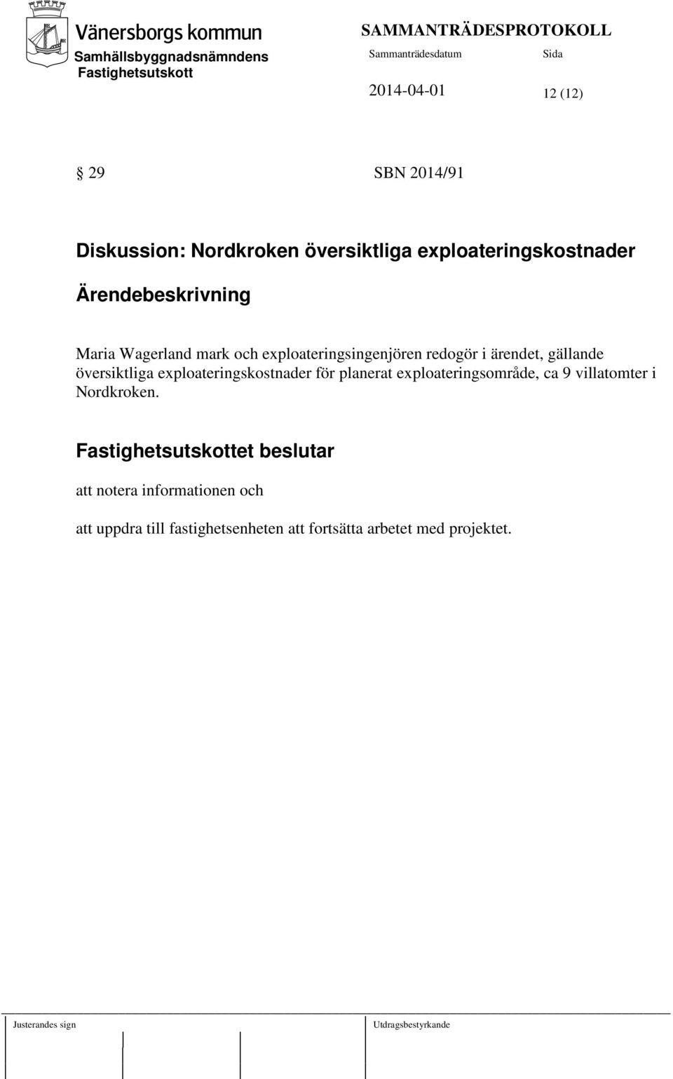 exploateringskostnader för planerat exploateringsområde, ca 9 villatomter i Nordkroken.