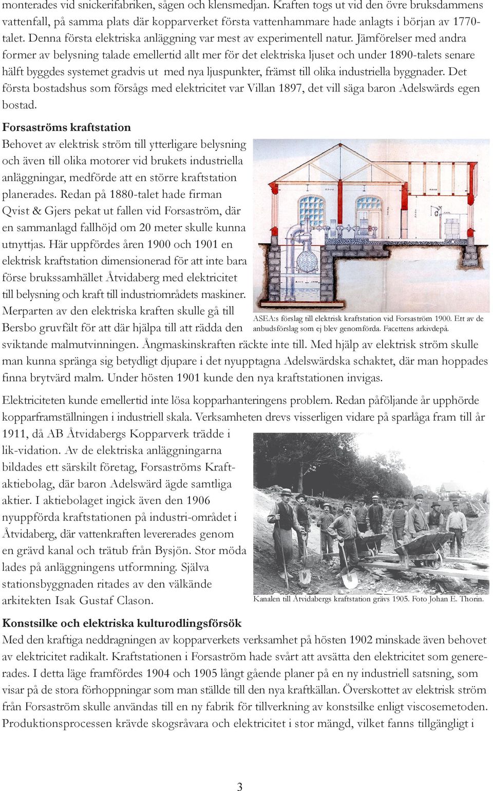 Jämförelser med andra former av belysning talade emellertid allt mer för det elektriska ljuset och under 1890-talets senare hälft byggdes systemet gradvis ut med nya ljuspunkter, främst till olika