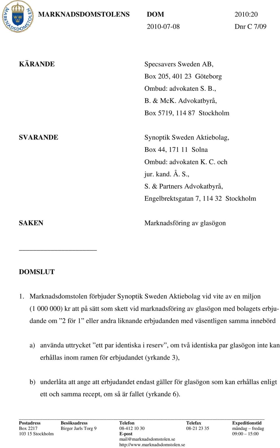 & Partners Advokatbyrå, Engelbrektsgatan 7, 114 32 Stockholm SAKEN Marknadsföring av glasögon DOMSLUT 1.