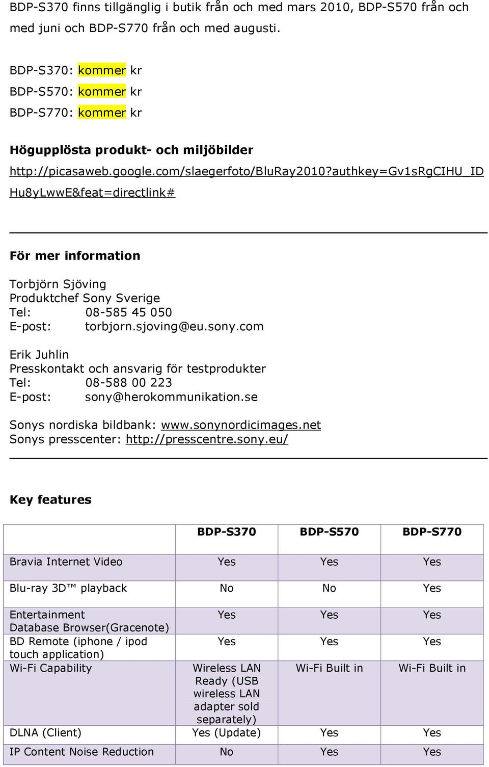 authkey=gv1srgcihu_id Hu8yLwwE&feat=directlink# För mer information Torbjörn Sjöving Produktchef Sony Sverige Tel: 08-585 45 050 E-post: torbjorn.sjoving@eu.sony.