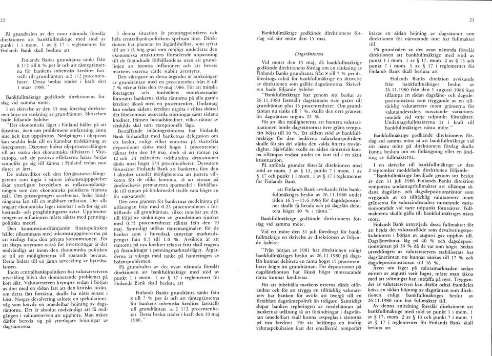 Detta beslut träder i kraft den 1 mars 1986. slag vid samma möte. I en skrivelse av den 15 maj föreslog direktio nen ånyo en sänkning av grundräntan.