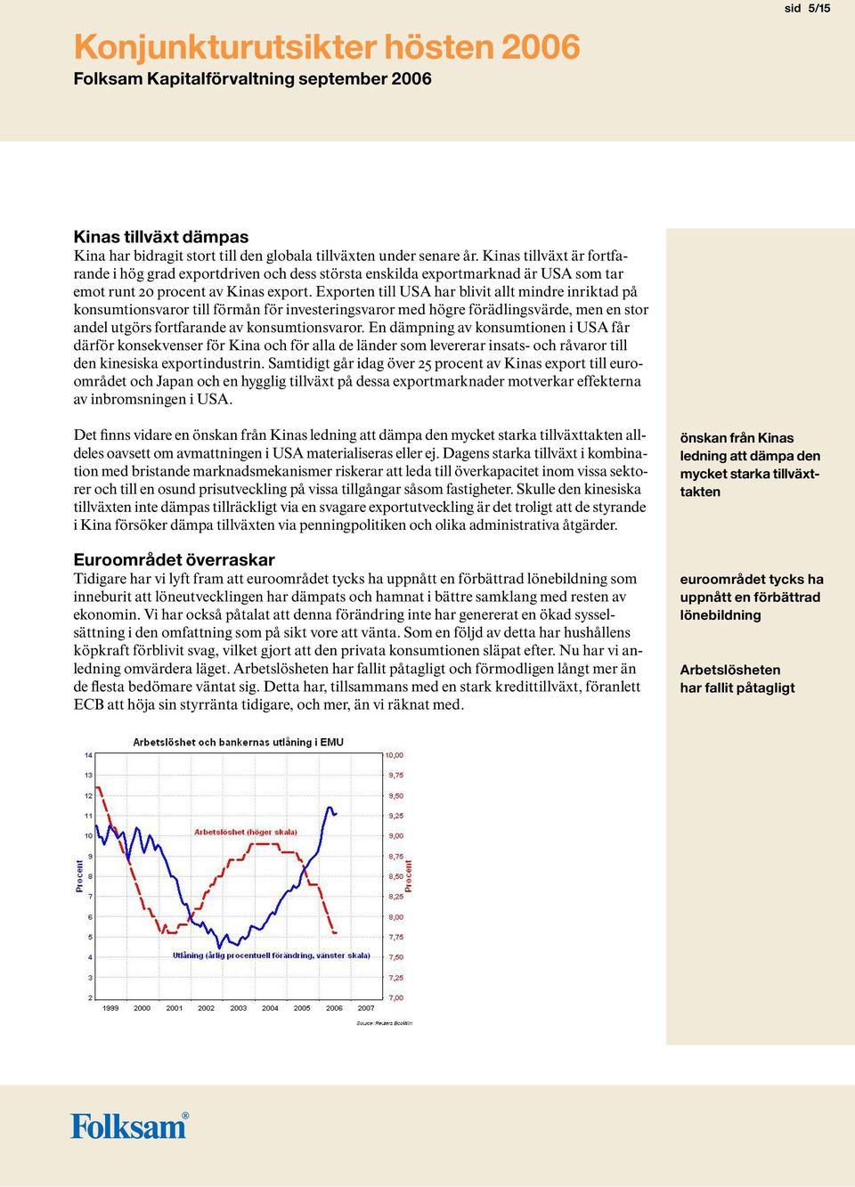 Exporten till USA har blivit allt mindre inriktad på konsumtionsvaror till förmån för investeringsvaror med högre förädlingsvärde, men en stor andel utgörs fortfarande av konsumtionsvaror.