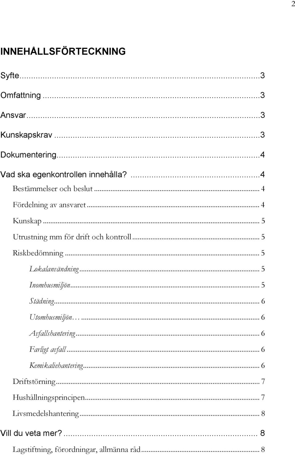 .. 5 Lokalanvändning... 5 Inomhusmiljön... 5 Städning... 6 Utomhusmiljön... 6 Avfallshantering... 6 Farligt avfall.