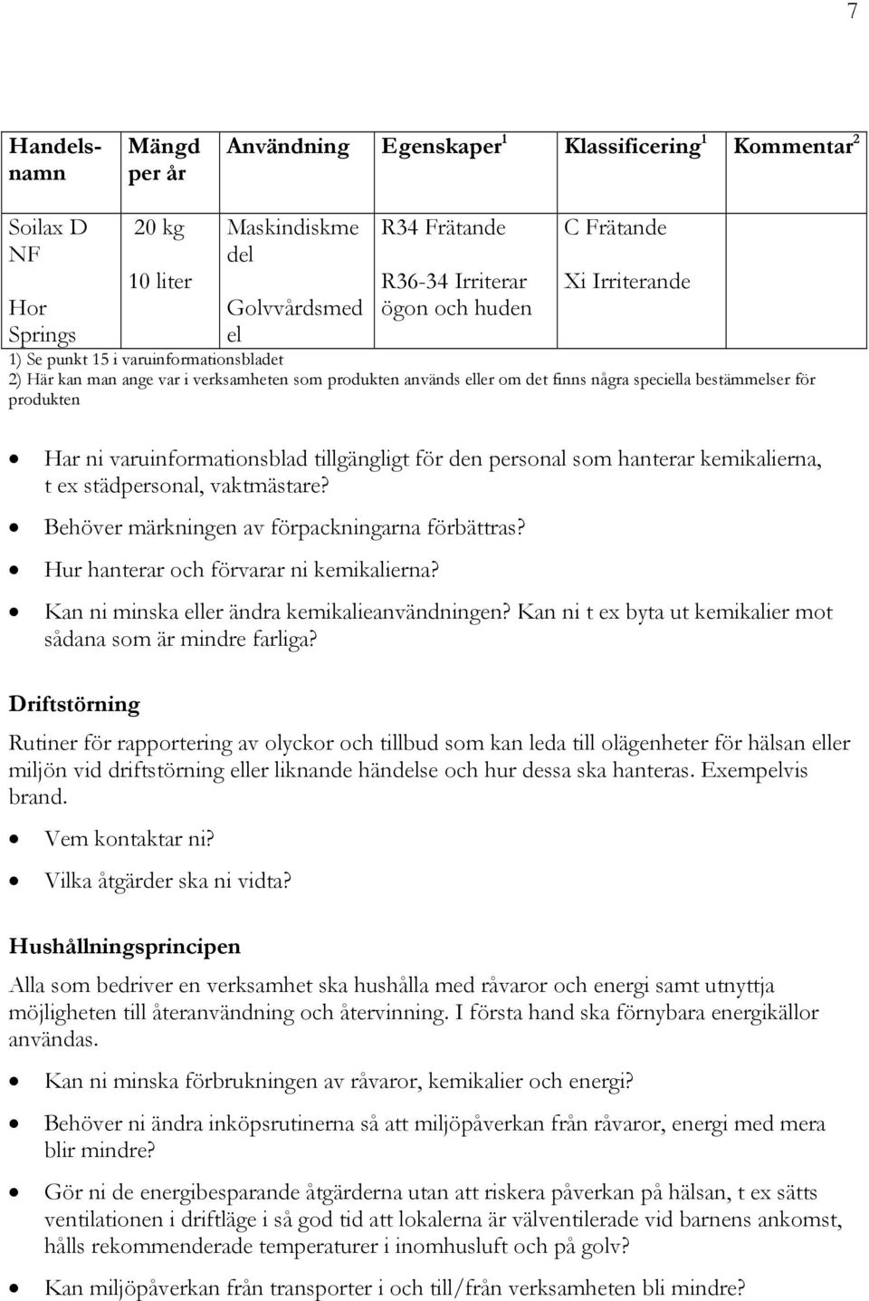 varuinformationsblad tillgängligt för den personal som hanterar kemikalierna, t ex städpersonal, vaktmästare? Behöver märkningen av förpackningarna förbättras?