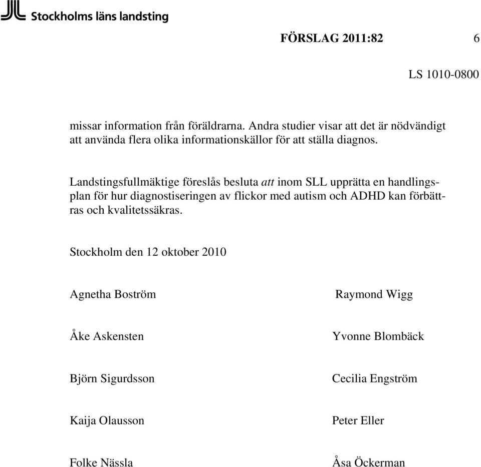 Landstingsfullmäktige föreslås besluta att inom SLL upprätta en handlingsplan för hur diagnostiseringen av flickor med autism