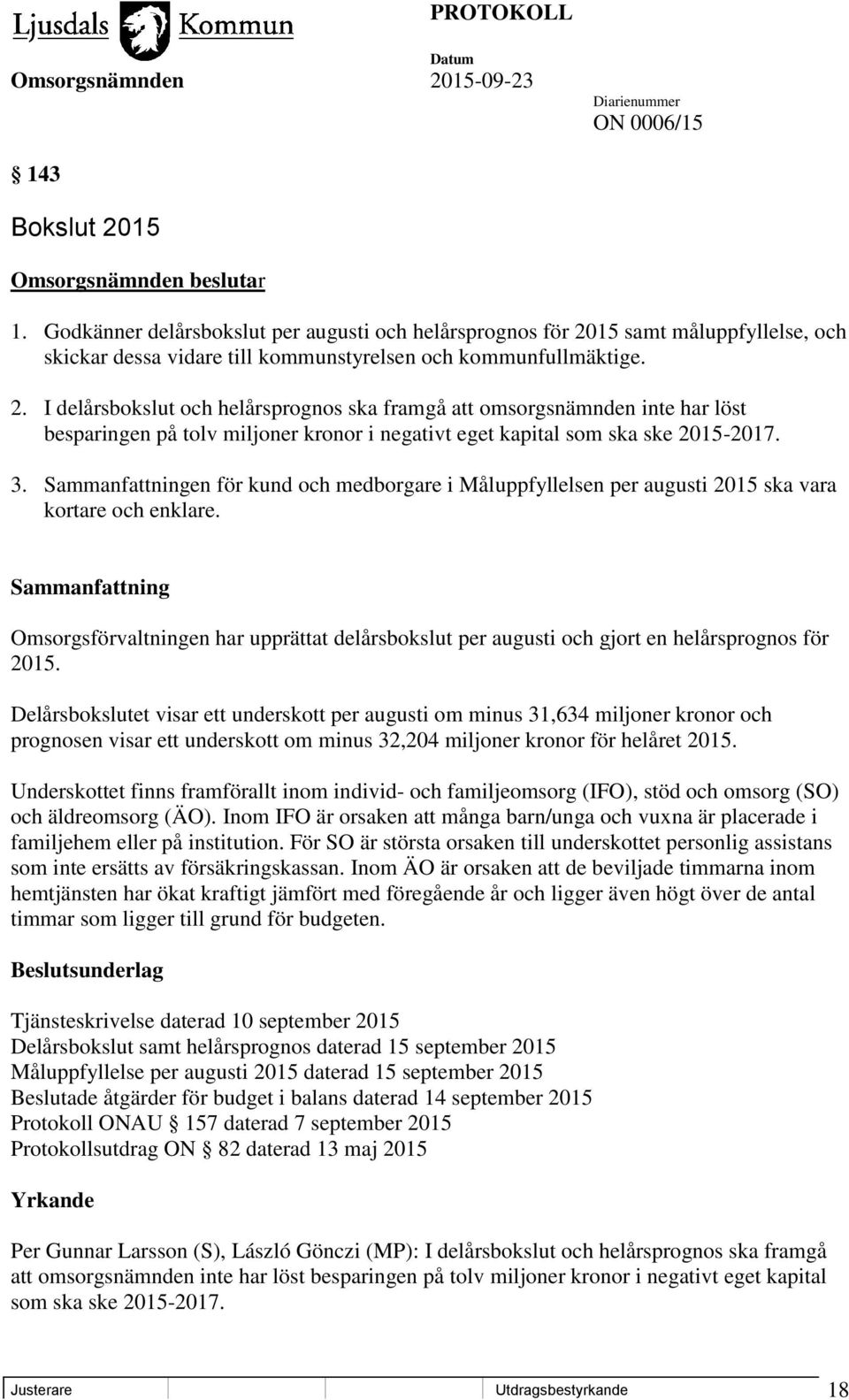 15 samt måluppfyllelse, och skickar dessa vidare till kommunstyrelsen och kommunfullmäktige. 2.