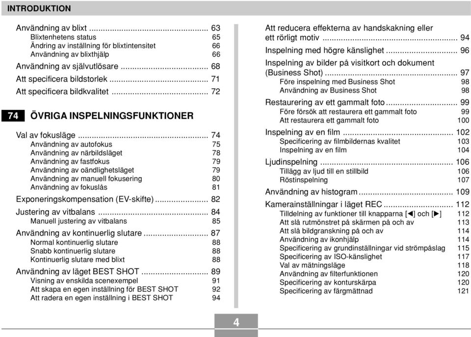 .. 74 Användning av autofokus 75 Användning av närbildsläget 78 Användning av fastfokus 79 Användning av oändlighetsläget 79 Användning av manuell fokusering 80 Användning av fokuslås 81