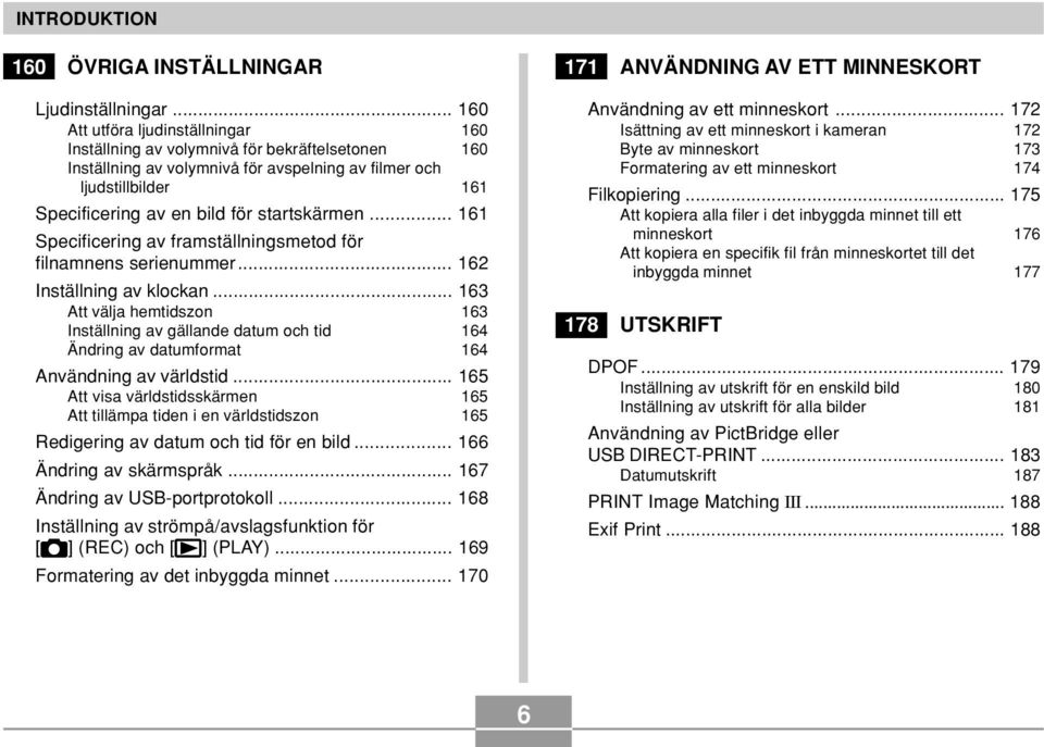 startskärmen... 161 Specificering av framställningsmetod för filnamnens serienummer... 162 Inställning av klockan.